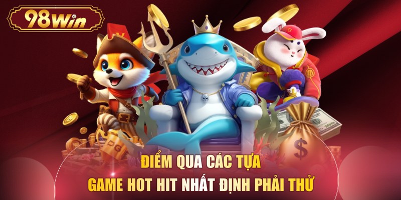 Điểm qua các tựa game hot hit nhất định phải thử