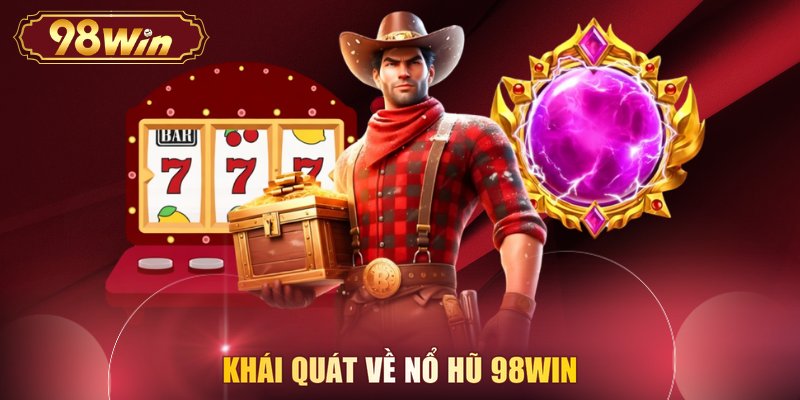 Khái quát về nổ hũ 98WIN