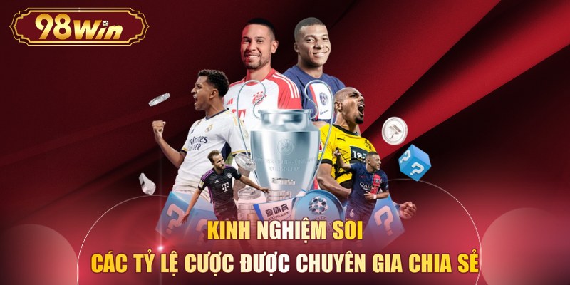 Kinh nghiệm soi các tỷ lệ cược được chuyên gia chia sẻ