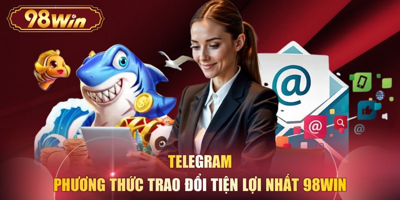 Telegram - Phương thức trao đổi tiện lợi nhất 98WIN