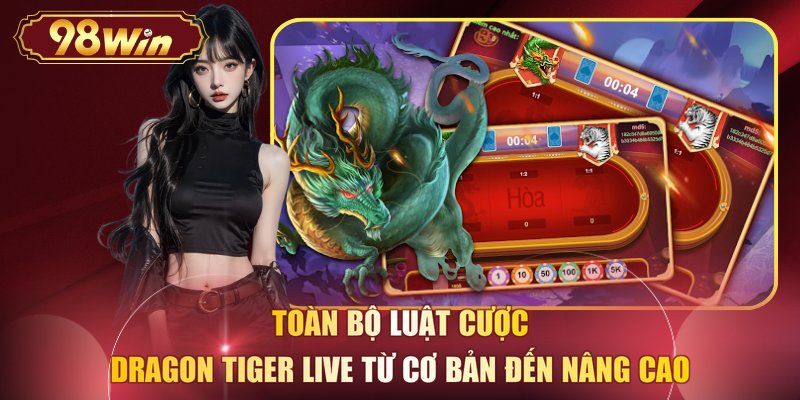 Toàn bộ luật cược Dragon Tiger live từ cơ bản đến nâng cao 