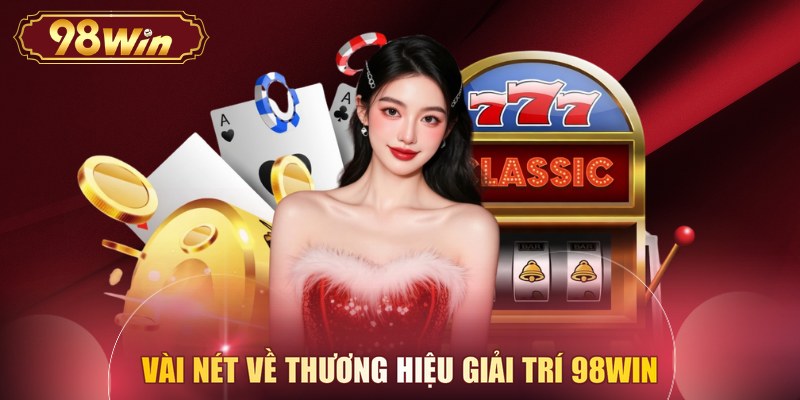 Vài nét về thương hiệu giải trí 98WIN